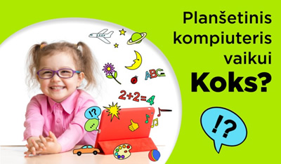 Planšetinis kompiuteris vaikui: koks jis turėtų būti ir kaip išsirinkti?