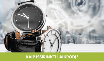 Kaip išsirinkti laikrodį? Kaip išsirinkti laikrodį?