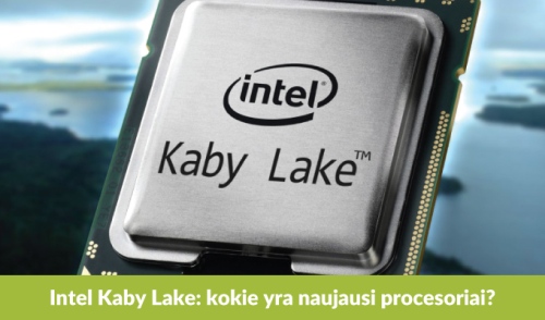 „Intel Kaby Lake“: viskas, ką reikia žinoti apie septintosios kartos procesorius