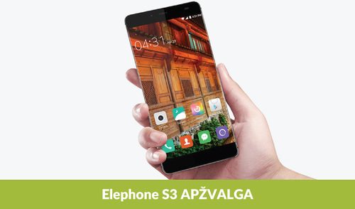 Praktiškai berėmis išmanusis: „Elephone S3“ apžvalga