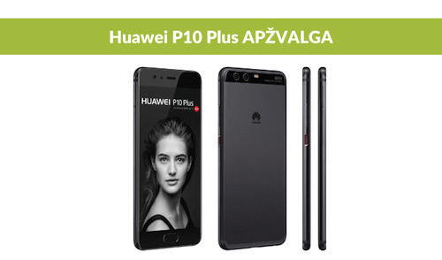 „Huawei P10 Plus“ apžvalga