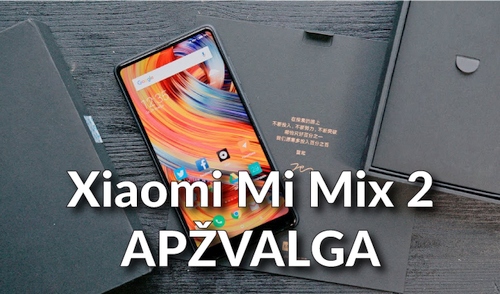 Stilingas berėmis ir labai galingas išmanusis: „Xiaomi Mi Mix 2“ apžvalga