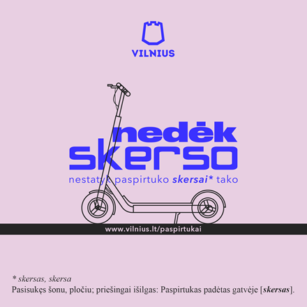 Vilniaus savivaldybė ragina paspirtukininkus: „Nedėk skerso“ Vilniaus savivaldybė ragina paspirtukininkus: „Nedėk skerso“